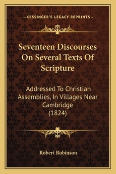 Paperback Seventeen Discourses On Several Texts Of Scripture: Addressed To Christian Assemblies, In Villages Near Cambridge (1824) Book