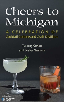 Paperback Cheers to Michigan: A Celebration of Cocktail Culture and Craft Distillers Book