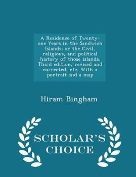 Paperback A Residence of Twenty-one Years in the Sandwich Islands; or the Civil, religious, and political history of those islands. Third edition, revised and c Book
