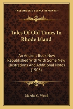 Paperback Tales Of Old Times In Rhode Island: An Ancient Book Now Republished With With Some New Illustrations And Additional Notes (1903) Book