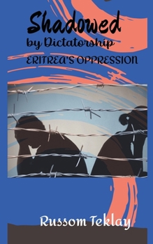 Paperback Shadowed by Dictatorship Eritrea's Oppression Book