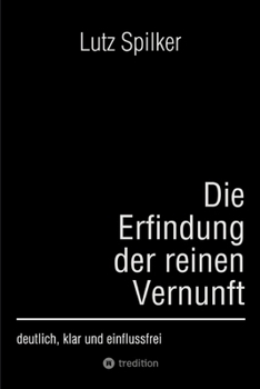Paperback Die Erfindung der reinen Vernunft: deutlich, klar und einflussfrei [German] Book