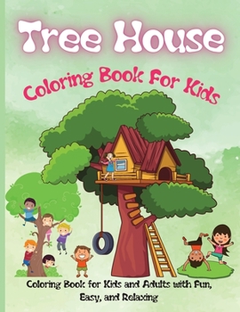 Tree House Coloring Book For Kids: Coloring Book for Kids with Fun, Easy, and Relaxing
