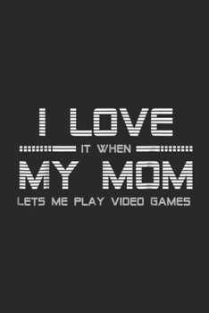 Paperback I love it when my mom lets me play video games: Teen Boy Gift I Love My Mom Journal/Notebook Blank Lined Ruled 6x9 100 Pages Book