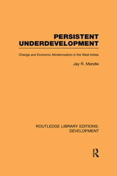 Hardcover Persistent Underdevelopment: Change and Economic Modernization in the West Indies Book