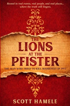 The Lions at The Pfister: The Man Who Tried to Kill Roosevelt in 1912