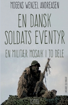 En dansk soldats eventyr: en milit?r mosaik i to dele