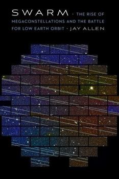 Hardcover Swarm: The Rise of Megaconstellations and the Battle for Low Earth Orbit Book