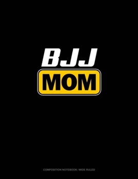 BJJ Mom: Composition Notebook: Wide Ruled