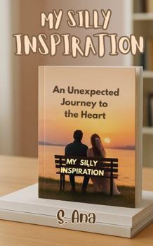 Paperback My Silly Inspiration: An unexpected journey to the heart Book