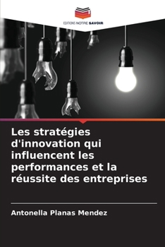Paperback Les stratégies d'innovation qui influencent les performances et la réussite des entreprises [French] Book