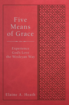 Hardcover Five Means of Grace: Experience God's Love the Wesleyan Way Book
