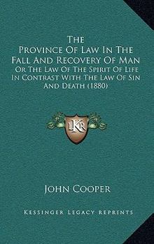 Paperback The Province Of Law In The Fall And Recovery Of Man: Or The Law Of The Spirit Of Life In Contrast With The Law Of Sin And Death (1880) Book