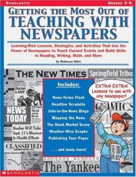 Paperback Getting the Most Out of Teaching with Newspapers: Learning-Rich Lessons, Strategies, and Activities That Use the Power of Newspapers to Teach Current Book