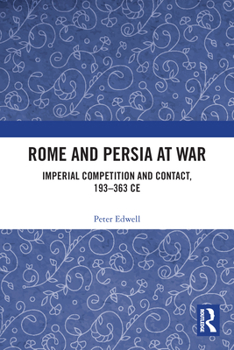 Paperback Rome and Persia at War: Imperial Competition and Contact, 193-363 CE Book