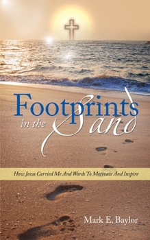 Paperback Footprints In The Sand: How Jesus Carried Me And Words To Motivate And Inspire Book