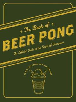 Paperback The Book of Beer Pong: The Official Guide to the Sport of Champions Book