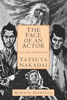 Paperback The Face of an Actor - The Life and Films of Tatsuya Nakadai Book