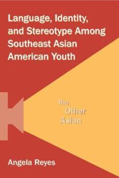 Hardcover Language, Identity, and Stereotype Among Southeast Asian American Youth: The Other Asian Book
