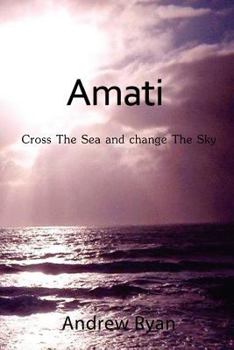 Paperback Amati - Cross the Sea and Change the Sky Book