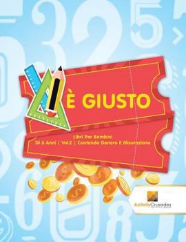 Paperback È Giusto: Libri Per Bambini Di 6 Anni Vol.2 Contando Denaro E Misurazione [Italian] Book