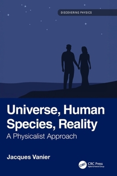 Hardcover Universe, Human Species, Reality: A Physicalist Approach Book