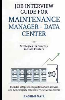 Job Interview Guide for Maintenance Manager- Data Center: Includes 200 Practice Questions with Answers and Two Complete Mock Interviews with Answers (Data Centers - Careers)