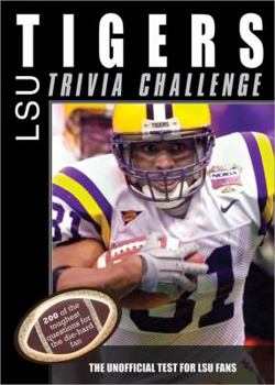Paperback The LSU Tigers Trivia Challenge: The Unofficial Test for LSU Fans Book