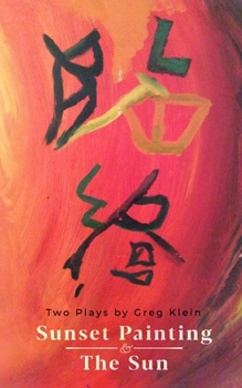 Paperback Sunset Painting & The Sun: Two Plays by Greg Klein Book