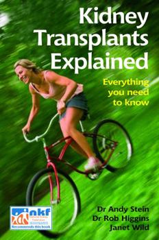 Kidney Transplants Explained. Andy Stein, Rob Higgins, Janet Wild