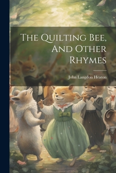 Paperback The Quilting Bee, And Other Rhymes Book