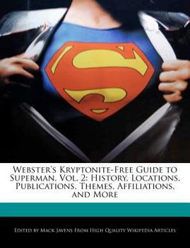 Paperback Webster's Kryptonite-Free Guide to Superman, Vol. 2: History, Locations, Publications, Themes, Affiliations, and More Book