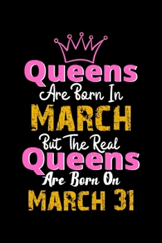 Queens Are Born In March Real Queens Are Born In March 31 Notebook Birthday Funny Gift: Lined Notebook / Journal Gift, 120 Pages, 6x9, Soft Cover, Matte Finish