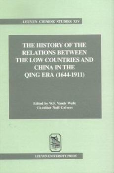Paperback The History of the Relations Between the Low Countries and China in the Qing Era 1644 1911 (Leuven Chinese Studies, 14) Book