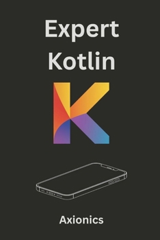 Paperback Expert Kotlin: Game Development, Reactive Systems, Cryptography, and Machine Learning Basics Book