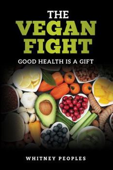 Paperback The Vegan Fight: Good Health Is a Gift Book