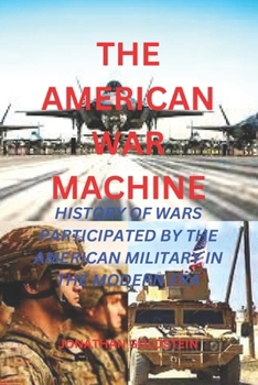 Paperback The American War Machine: History of Wars Participated by the American Military in the Modern Era Book