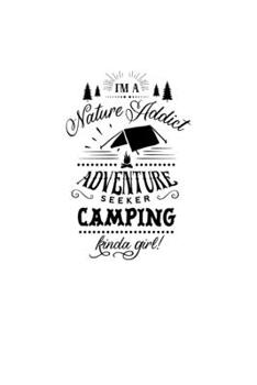 Paperback I'm A Nature Addict Adventure Seeker Camping Kinda Girl: Blank Lined Journal Notebook Great For Writing Thoughts, Lists, Plans, Use As A Planner, And Book