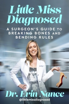 Hardcover Little Miss Diagnosed: A Surgeon's Guide to Breaking Bones and Bending Rules Book