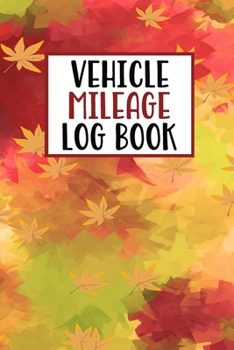 Paperback Vehicle Mileage Log Book: Mileage Log Book Tracker Daily Tracking Your Mileage, Odometer - 120 Pages - 6"x9" - Perfect Gift For Business Owners Book