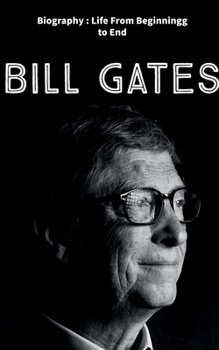 Paperback Bill Gates: Biography: Life from Beginning to End Book