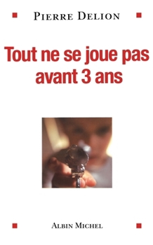 Tout ne se joue pas avant 3 ans