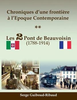 Paperback Chroniques d'une frontière à l'Epoque Contemporaine: Les 2 Pont de Beauvoisin (1788-1914) [French] Book