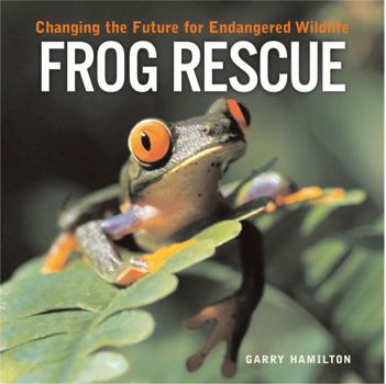 Hardcover Frog Rescue: Changing the Future for Endangered Wildlife Book