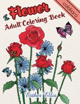 Paperback Flower Adult Coloring Book: Beautiful and Awesome Floral Coloring Pages With Flower Meaning For Relaxing Book