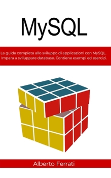 Paperback MySQL: La guida completa allo sviluppo di applicazioni con MySQL. Impara a sviluppare database. Contiene esempi ed esercizi. [Italian] Book