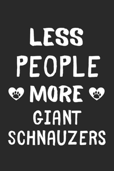 Less People More Giant Schnauzers: Lined Journal, 120 Pages, 6 x 9, Funny Giant Schnauzer Gift Idea, Black Matte Finish (Less People More Giant Schnauzers Journal)