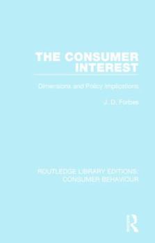 Hardcover The Consumer Interest (Rle Consumer Behaviour): Dimensions and Policy Implications Book