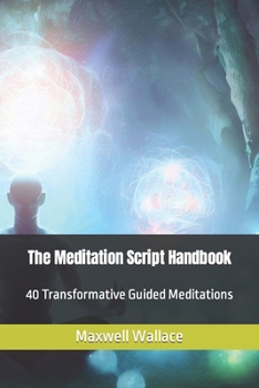Paperback The Meditation Script Handbook: 40 Transformative Guided Meditations Book