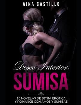 Paperback Deseo Interior, Sumisa: 10 Novelas de Bdsm, Erótica Y Romance Con Amos Y Sumisas [Spanish] Book